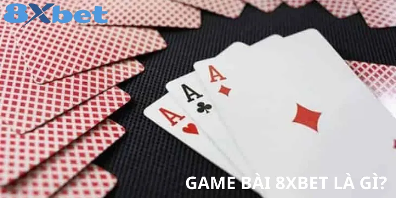 Chơi Game Bài 8xbet Ngay Để Nhận Quà Hấp Dẫn 1 Game bài 8xbet