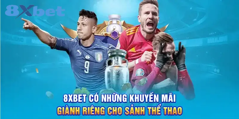 Thể thao 8xbet – Nhà cái cá cược hàng đầu với tỷ lệ cược phần thưởng hấp dẫn 3 Đa dạng các chương trình khuyến mãi hấp dẫn
